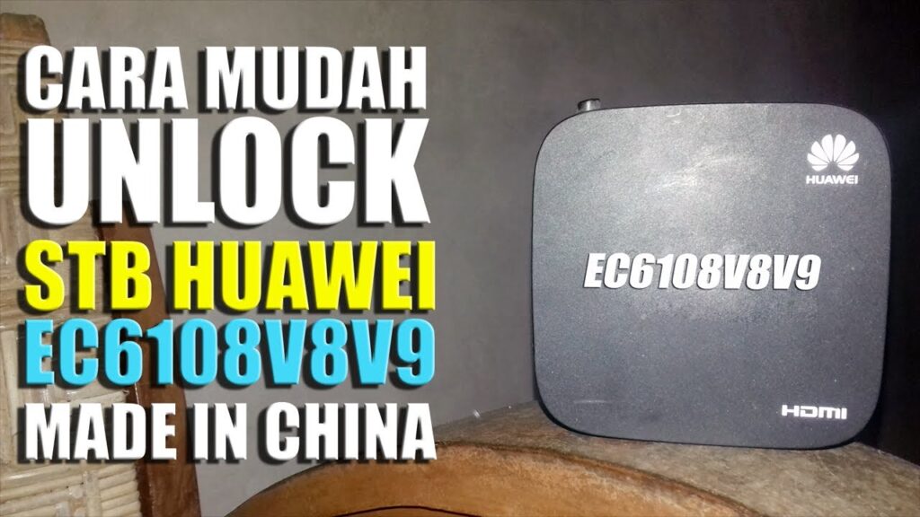 Unlock STB Huawei EC6108V9: Cara Mudah Dan Cepat - Stbtv.co.id